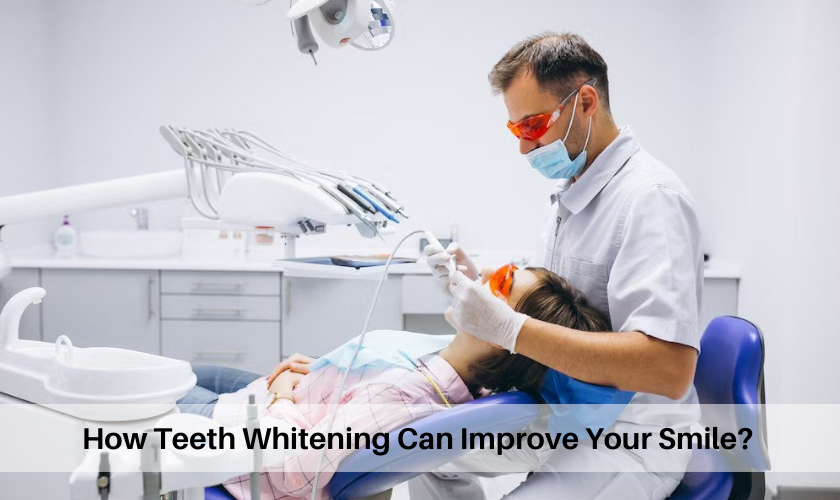 How Teeth Whitening Can Improve Your Smile?